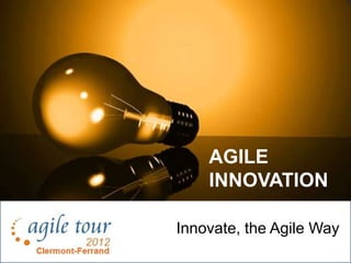 AGILE
    INNOVATION

Innovate, the Agile Way
 
