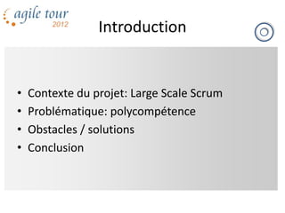 Atclt 2012 - Large Scale Scrum - Assurez la polycompétence dans vos équipes - Pierrick Revol