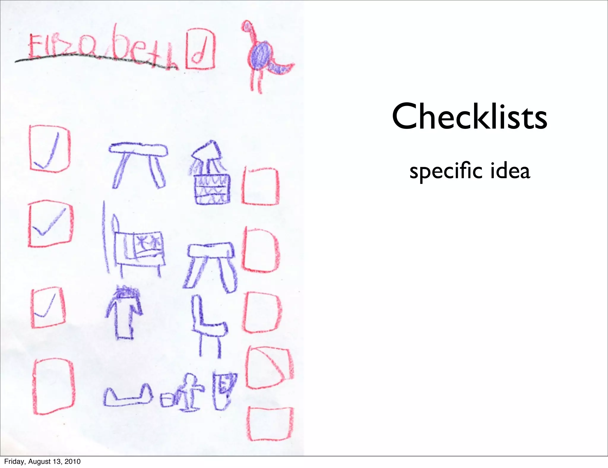 Checklists
                           speciﬁc idea




Friday, August 13, 2010
 