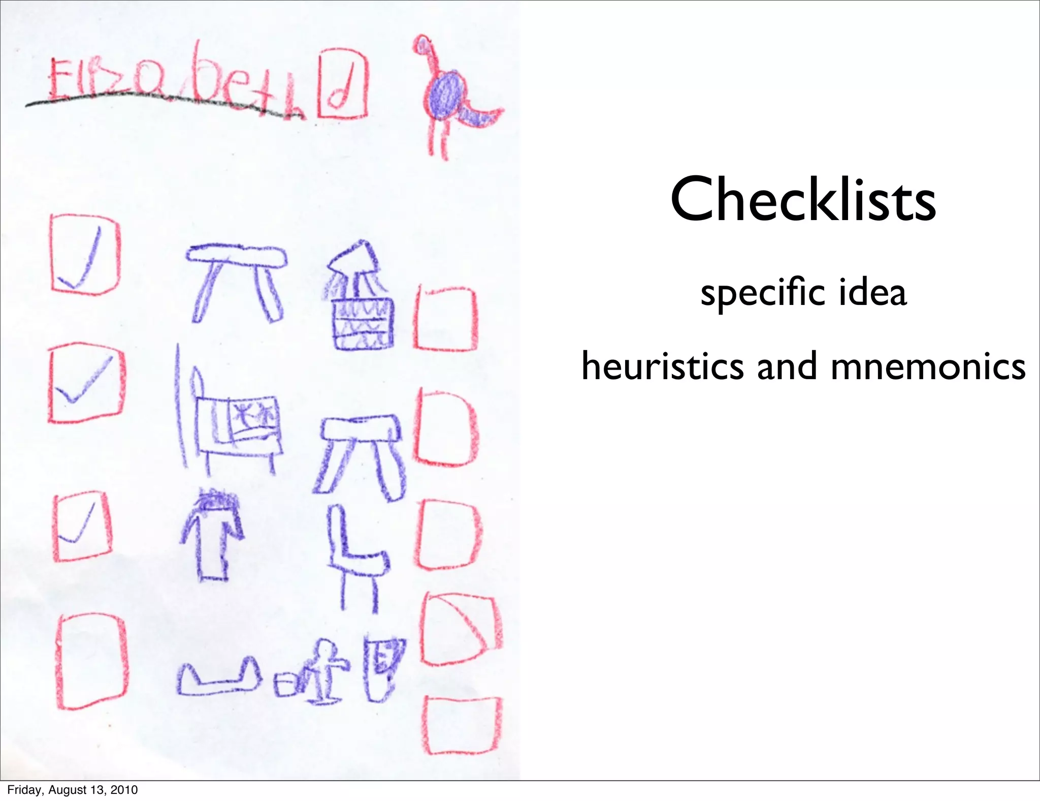 Checklists
                                speciﬁc idea
                          heuristics and mnemonics




Friday, August 13, 2010
 