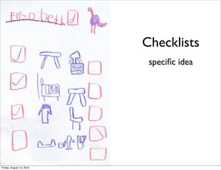Checklists
                           speciﬁc idea




Friday, August 13, 2010
 