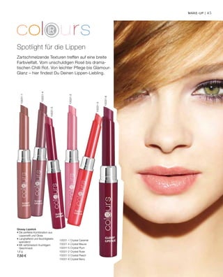 45
10031-1 Crystal Caramel
10031-4 Crystal Mauve
10031-5 Crystal Plum
10031-2 Crystal Rose
10031-3 Crystal Peach
10031-6 Crystal Berry
10031-6
10031-3
10031-2
10031-5
10031-4
10031-1
1,6 g
7,50 €
Zartschmelzende Texturen treffen auf eine breite
Farb­vielfalt. Vom unschuldigen Rosé bis drama-
tischen Chilli Rot. Von leichter Pflege bis Glamour-
Glanz – hier findest Du Deinen Lippen-Liebling.
Spotlight für die Lippen
Make-up |
Glossy Lipstick
• Die perfekte Kombination aus
Lippenstift und Gloss
• Langhaftend und feuchtigkeits-
spendend
• Mit verführerisch-fruchtigem
Geschmack
 