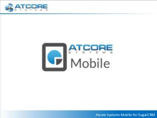Atcore Systems Mobile for SugarCRM
 