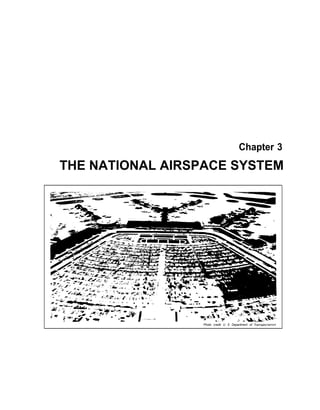 Chapter 3
THE NATIONAL AIRSPACE SYSTEM
Photo credit U S Department of Transportafton
 