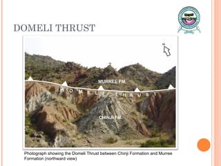 DOMELI THRUST Photograph showing the Domeli Thrust between Chinji Formation and Murree Formation (northward view) 