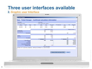 ©2008AmadeusITGroupSA
8
Three user interfaces available
2. Graphic user Interface
 
