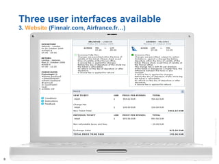 ©2008AmadeusITGroupSA
9
Three user interfaces available
3. Website (Finnair.com, Airfrance.fr…)
 