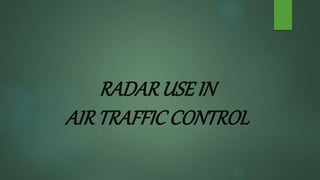 RADAR USE IN
AIRTRAFFIC CONTROL
 