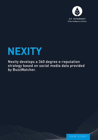 Online Intelligence Solutions

NEXITY
Nexity develops a 360 degree e-reputation
strategy based on social media data provided
by BuzzWatcher.

Case

stu dy

 