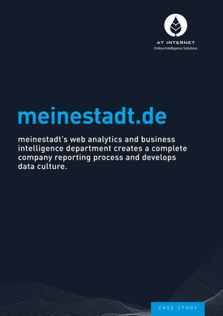 meinestadt’s web analytics and business
intelligence department creates a complete
company reporting process and develops
data culture.
meinestadt.de
Online Intelligence Solutions
C a s e s t u d y
 