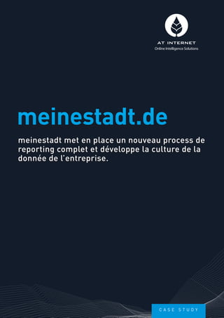 meinestadt met en place un nouveau process de
reporting complet et développe la culture de la
donnée de l’entreprise.
meinestadt.de
Online Intelligence Solutions
C a s e s t u d y
 