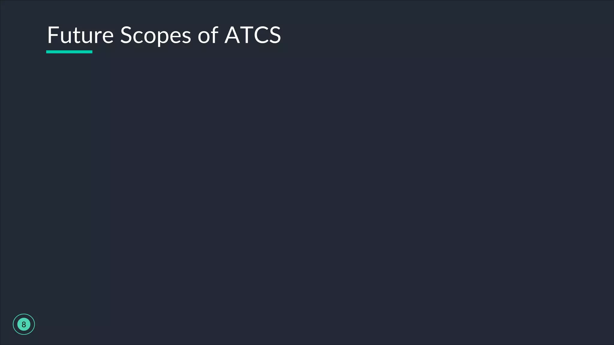 Future Scopes of ATCS
8
 