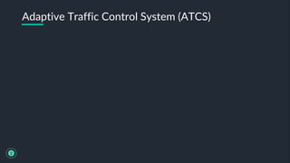 Adaptive Traffic Control System (ATCS)
2
 