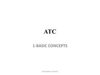 ATC
1-BASIC CONCEPTS
DINESHBABU V/AP/NIET
 