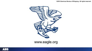 www.eagle.org
©2015 American Bureau of Shipping. All rights reserved.
 