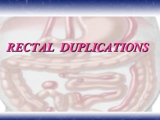 RECTAL DUPLICATIONSRECTAL DUPLICATIONS
 