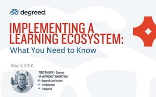 IMPLEMENTING A LEARNING ECOSYSTEM: WHAT YOU NEED TO KNOW