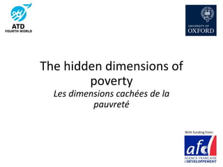 The hidden dimensions of
poverty
Les dimensions cachées de la
pauvreté
With funding from:
 