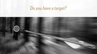Do you have a target?
 