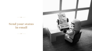 Send your status
in email
 