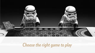 Choose the right game to play
 