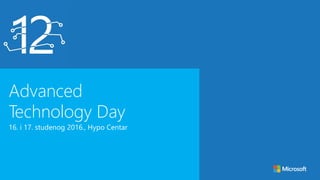Advanced
Technology Day
16. i 17. studenog 2016., Hypo Centar
 
