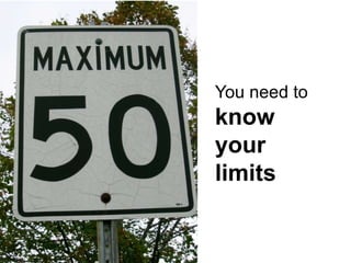 You need to
know
your
limits
 