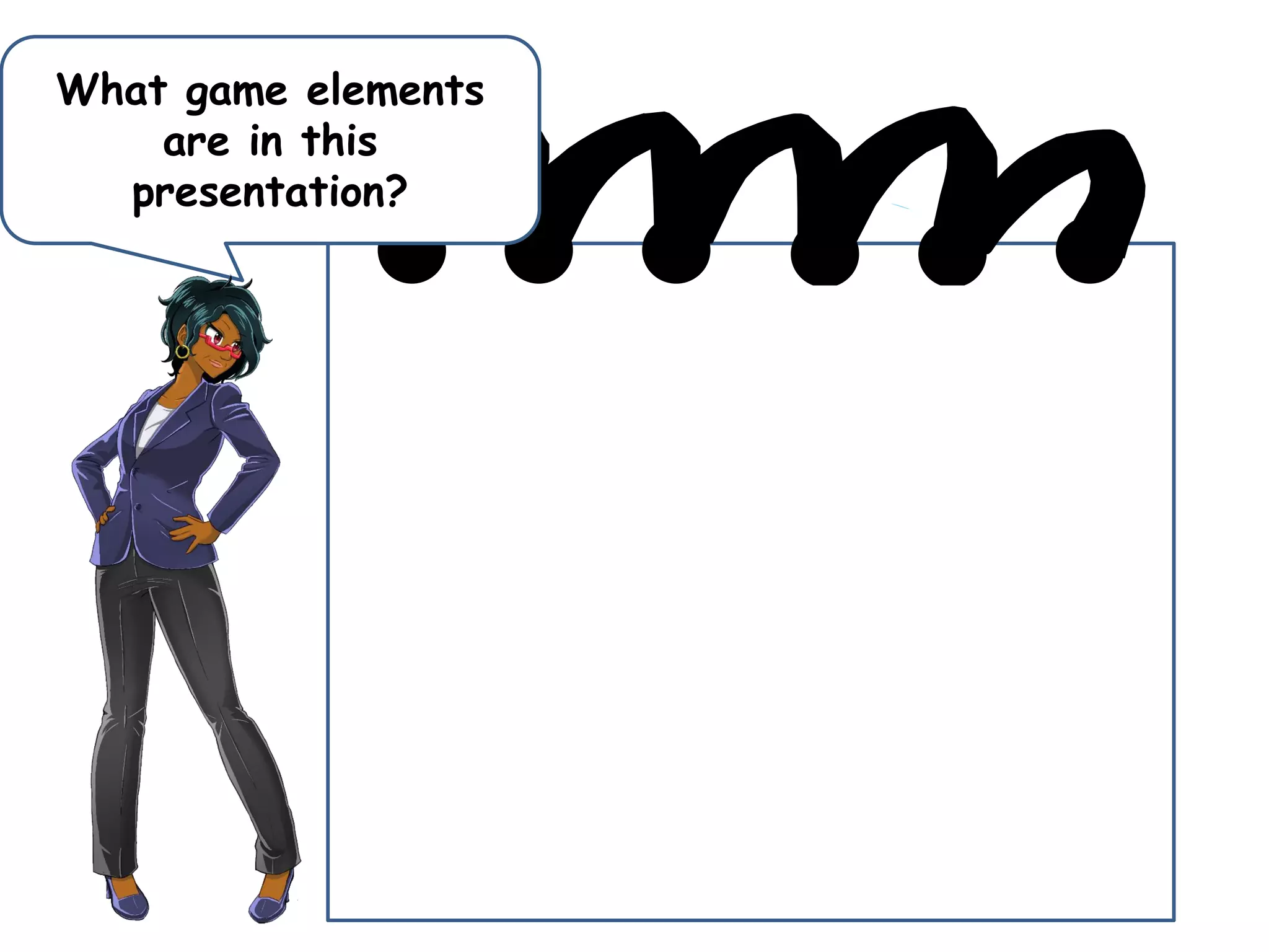 What game elements
are in this
presentation?
 