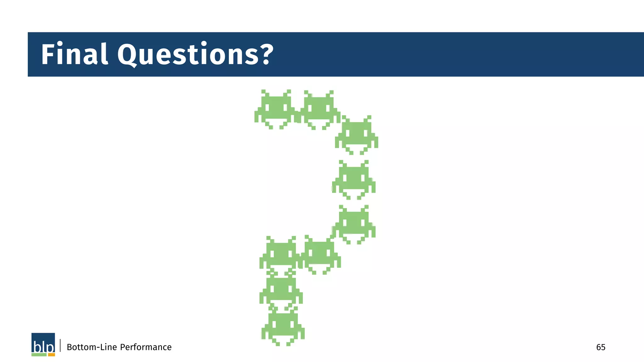 Bottom-Line Performance 65
Final Questions?
 