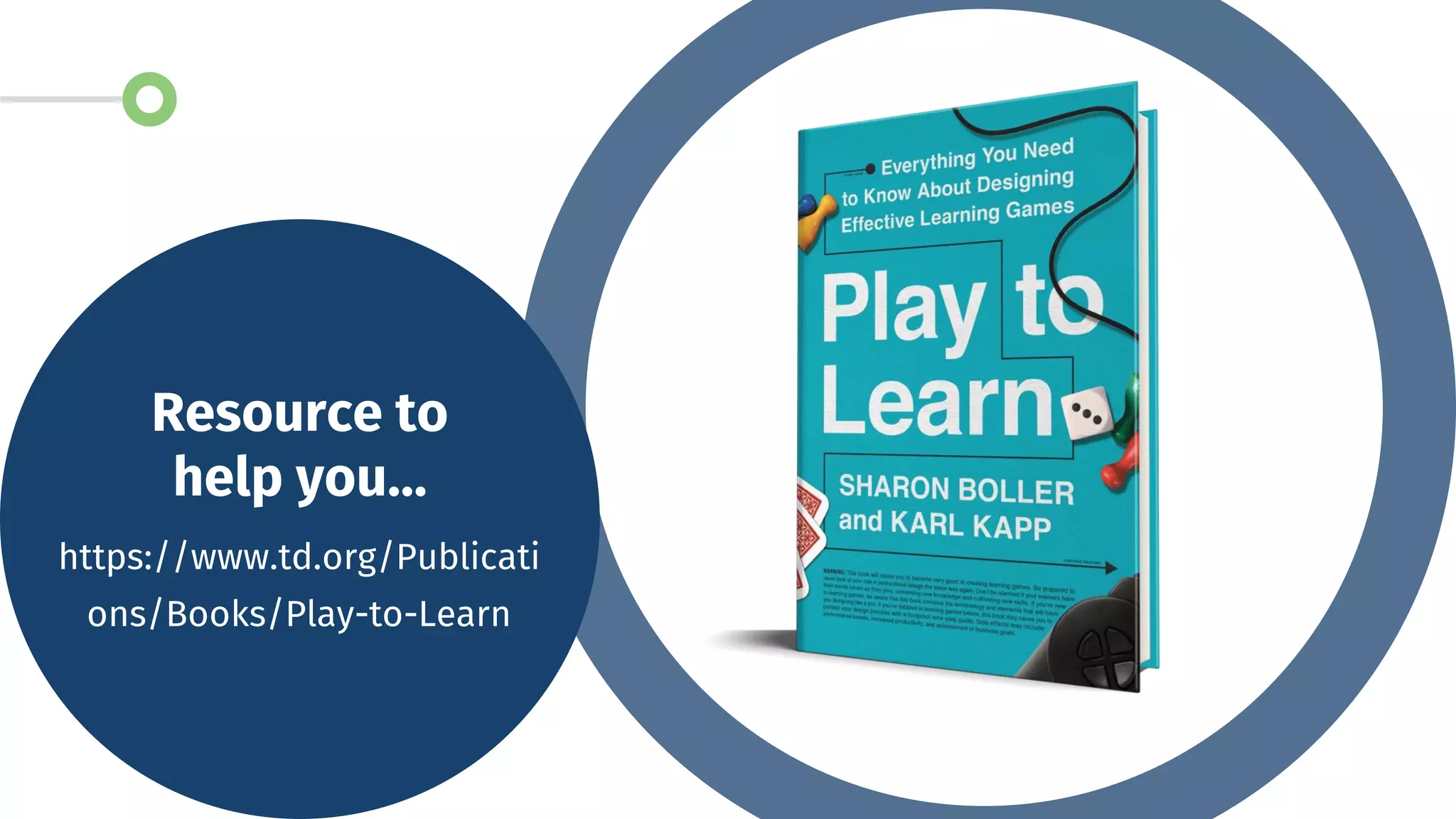 Resource to
help you…
https://www.td.org/Publicati
ons/Books/Play-to-Learn
 