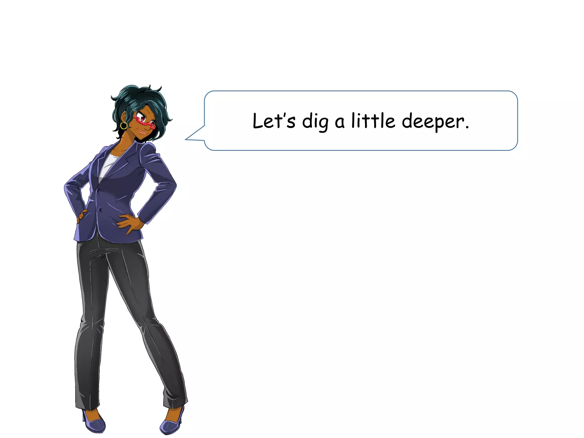 Let’s dig a little deeper.
 