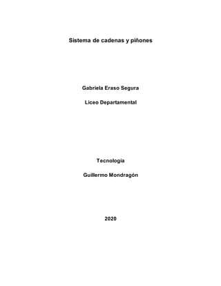 Sistema de cadenas y piñones
Gabriela Eraso Segura
Liceo Departamental
Tecnología
Guillermo Mondragón
2020
 