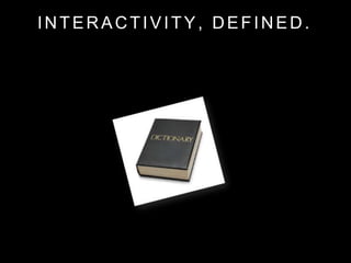 INTERACTIVITY, DEFINED.
 