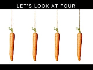 LET’S LOOK AT FOUR
PRINCIPLES.
 