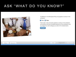 A S K “ W H A T D O Y O U K N O W ? ”
 