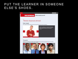 P U T T H E L E A R N E R I N S O M E O N E
E L S E ’ S S H O E S .
 