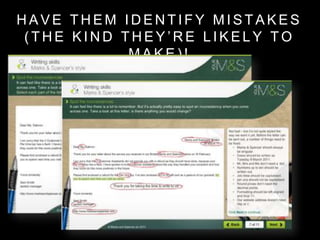 H A V E T H E M I D E N T I F Y M I S T A K E S
( T H E K I N D T H E Y ’ R E L I K E L Y T O
M A K E ) !
 