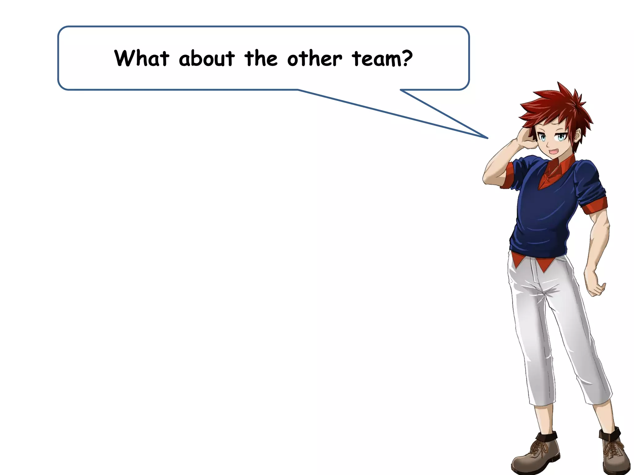 What about the other team?
 