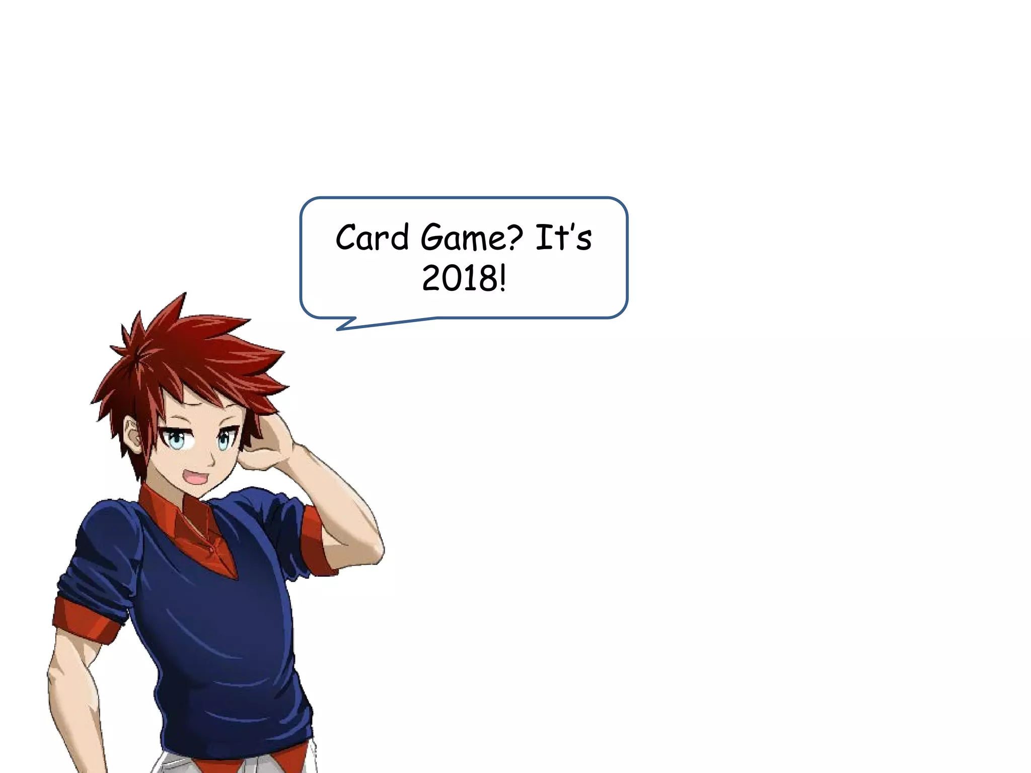 Card Game? It’s
2018!
 