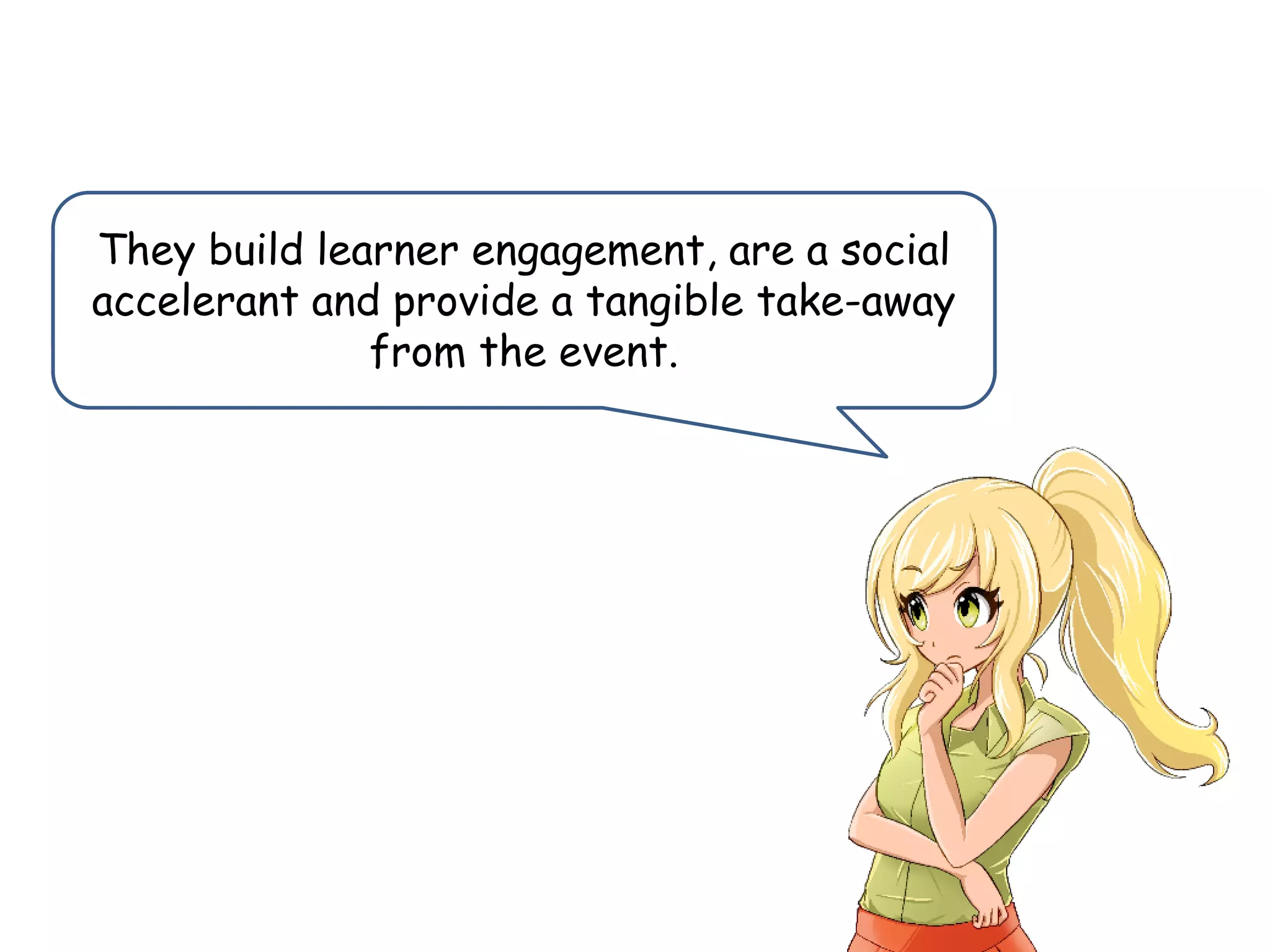 Actually, there are a number of benefits to
card games.
They build learner engagement, are a social
accelerant and provide a tangible take-away
from the event.
 