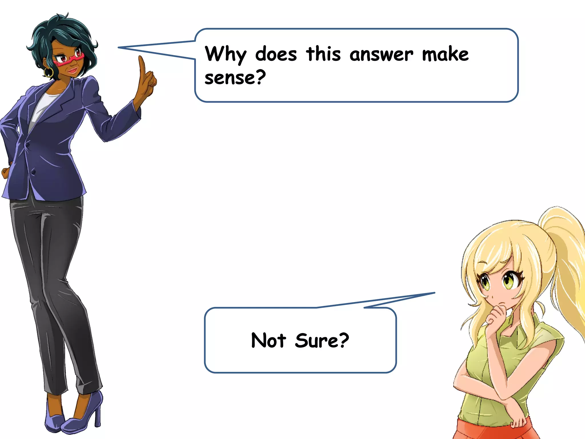 Why does this answer make
sense?
Not Sure?
 