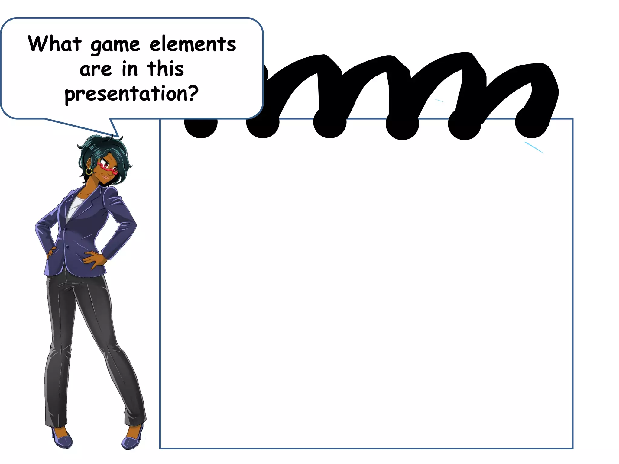 What game elements
are in this
presentation?
 