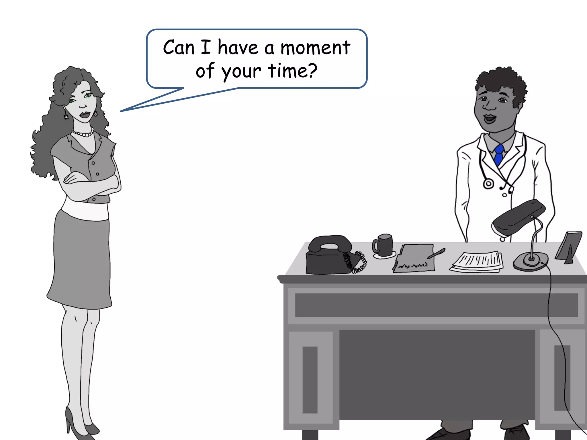 Can I have a moment
of your time?
 