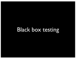 Black box testing
 