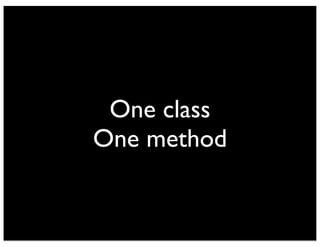 One class
One method
 