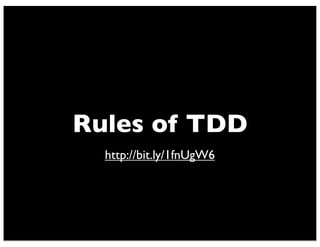 Rules of TDD
http://bit.ly/1fnUgW6
 