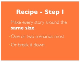 Time limit (days) to each
feature
•After one or two days
•break it down
Recipe - Step II
 