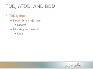 TDD, ATDD, AND BDD
• TDD Demo
– Dependency Injection
• Ninject
– Mocking Framework
• Moq
 