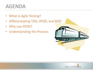 AGENDA
• What is Agile Testing?
• Differentiating TDD, ATDD, and BDD
• Why use ATDD?
• Understanding the Process
 