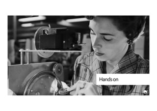 Hands	
  on	
  
 